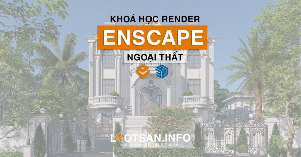 Khoá hướng dẫn render ngoại thất bằng Enscape